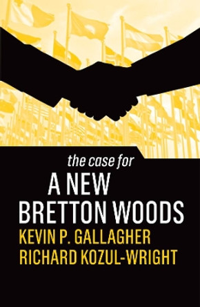 The Case for a New Bretton Woods by Kevin P. Gallagher 9781509546541