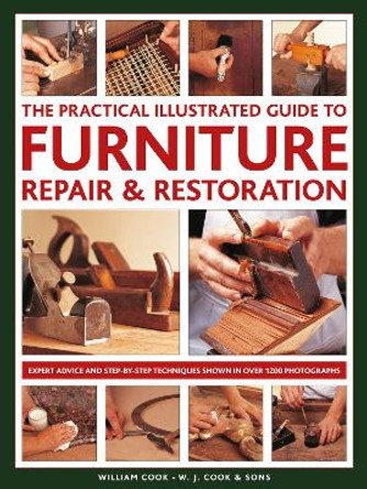 Furniture Repair & Restoration, The Practical Illustrated Guide to: Expert advice and step-by-step techniques in over 1200 photographs by William Cook 9780754834977