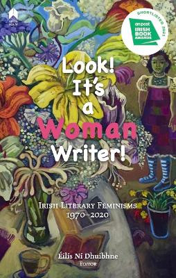 Look! It's a Woman Writer!: Irish Literary Feminisms, 1970-2020 by Eilis Ni Dhuibhne 9781851322510