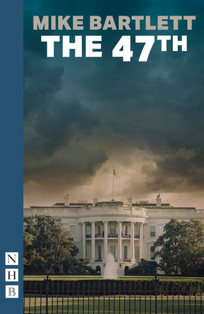 The 47th (NHB Modern Plays) by Mike Bartlett 9781839040740