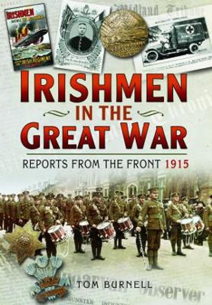 Irishmen in the Great War: Reports From the Front 1915 by Burnell, Tom 9781399074773