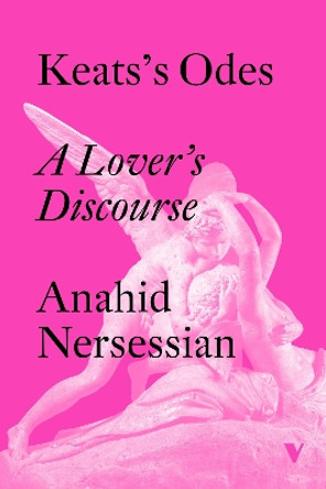 Keats's Odes: A Lover' Discourse by Anahid Nersessian 9781804290347