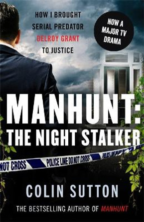 Manhunt: Night Stalker: How I Brought Serial Predator Delroy Grant to Justice by Colin Sutton 9781789462258