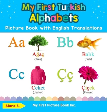 My First Turkish Alphabets Picture Book with English Translations: Bilingual Early Learning & Easy Teaching Turkish Books for Kids by Alara S 9780369601353