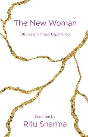 The New Woman: Stories of Kintsugi Experiences by Ritu Sharma 9781913770174