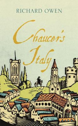 Chaucer's Italy by Richard Owen 9781909961838
