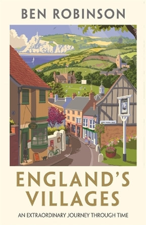 England's Villages: An Extraordinary Journey Through Time by Dr Ben Robinson 9781788706476