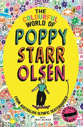 The Colourful World of Poppy Starr Olsen: A Novel Inspired by the Life of the Australian Olympic Skateboarder by Poppy Starr Starr Olsen 9780143778837