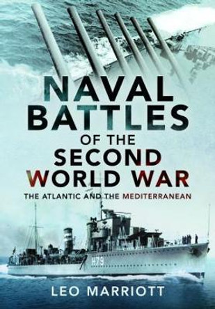 Naval Battles of the Second World War: The Atlantic and the Mediterranean by Marriott, Leo 9781399098939