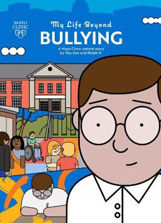 My Life Beyond Bullying: A Mayo Clinic Patient Story by Guillaume Frederighi 9781893005761
