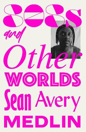 808s and Otherworlds: Memories, Remixes, & Mythologies by Sean Avery Medlin 9781911585886