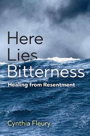 Here Lies Bitterness: Healing from Resentment by C Fleury 9781509551033