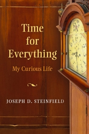 Time for Everything: My Curious Life by Joseph D. Steinfield 9780872333628