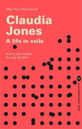 Claudia Jones: A life in exile by Marika Sherwood 9781913546311