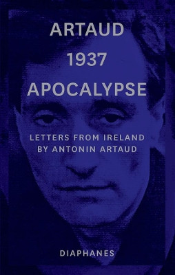 Artaud 1937 Apocalypse - Letters from Ireland August to 21 September 1937 Antonin Artaud 9783035801538
