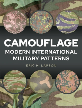 Camouflage: International Ground Force Patterns, 1946-2017 by Eric H Larson 9781526738578