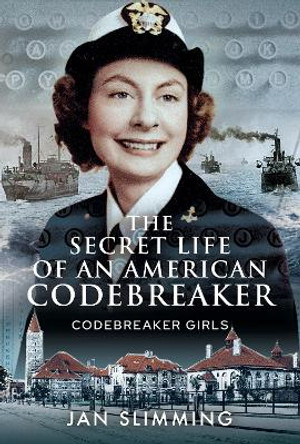 The Secret Life of an American Codebreaker: Codebreaker Girls by Slimming, Jan 9781526784155