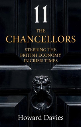 The Chancellors: Managing the British Economy in Crisis Times by Howard Davies 9781509549535