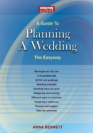 A Guide To Planning A Wedding: The Easyway 2022 by Anna Bennett 9781802361254