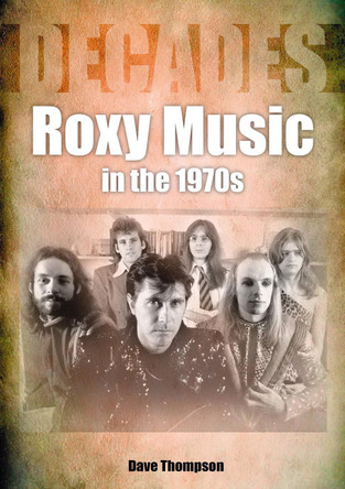 Roxy Music in the 1970s by Dave Thompson 9781789521801