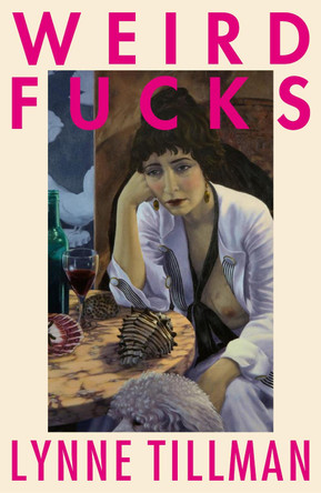 Weird Fucks by Lynne Tillman 9781913512057