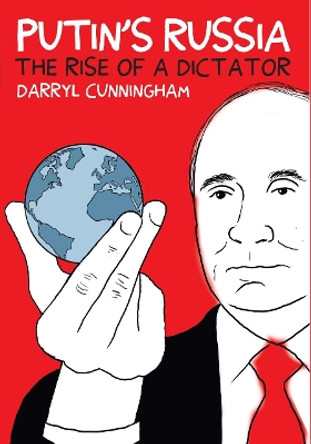 Putin & Russia: The Rise of a Dictator by Darryl Cunningham 9781912408917