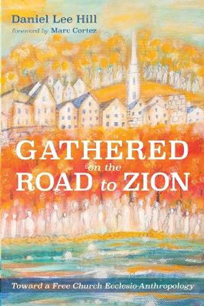 Gathered on the Road to Zion by Daniel Lee Hill 9781725250772