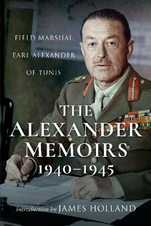 The Alexander Memoirs, 1940-1945 by Alexander of Tunis 9781526784292