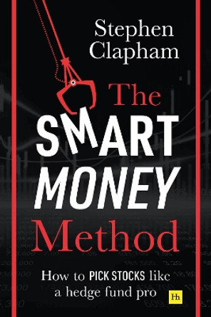 The Smart Money Method: How to pick stocks like a hedge fund pro by Stephen Clapham 9780857197023