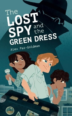 The Lost Spy and the Green Dress by Goldman, Alex Paz 9781784387310