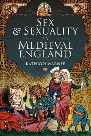 Sex and Sexuality in Medieval England by Warner, Kathryn 9781399098328