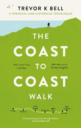 A Coast-to-Coast Walk: A Personal Travelogue by Trevor K Bell 9781913551445
