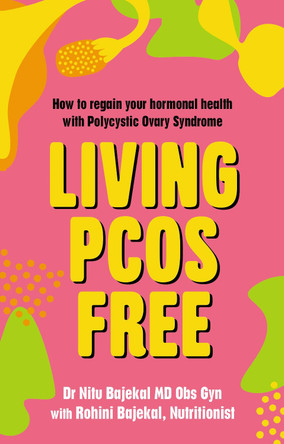 Living PCOS Free: How to regain your hormonal health and go from surviving to thriving with Polycystic Ovarian Syndrome by Nitu Bajekal 9781781612132