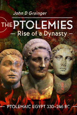 The Ptolemies, Rise of a Dynasty: Ptolemaic Egypt 330 246 BC by Grainger, John D 9781399090223