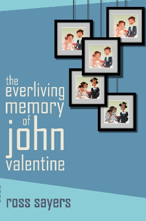 The Everliving Memory of John Valentine by Ross Sayers 9781912280421