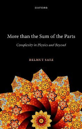 More than the Sum of the Parts: Complexity in Physics and Beyond by Helmut Satz 9780192864178