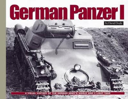 German Panzer I: A Visual History of the German Army’s WWII Early Light Tank by David Doyle 9781944367053