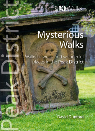 Top 10 Mysterious Walks in the Peak District: Weird and Wonderful Walks in the Peaks by David Dunford 9781914589126