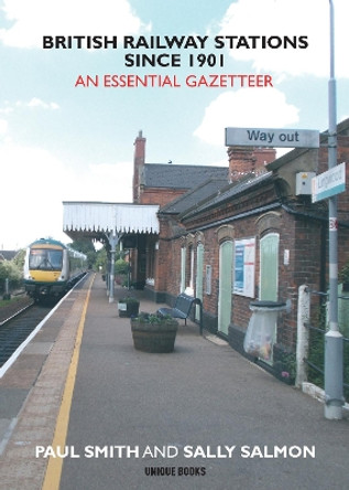 British Railway Stations Since 1901: An Essential Gazetteer by Paul Smith 9781913555115