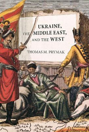 Ukraine, the Middle East, and the West by Thomas M. Prymak 9780228005773