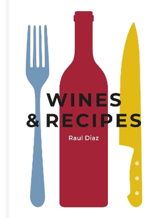 Wines & Recipes by Raul Diaz 9781912892631