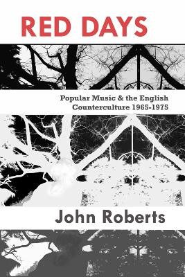 Red Days: Popular Music & the English Counterculture 1965-1975 by John Roberts 9781570273643