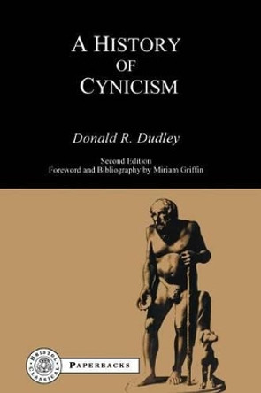 History of Cynicism: From Diogenes to the Sixth Century A.D. by Donald R. Dudley 9781853995484