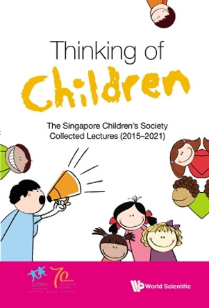 Thinking Of Children: The Singapore Children's Society Collected Lectures (2015-2021) by . Singapore Children's Society 9789811260803