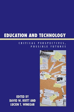 Education and Technology: Critical Perspectives, Possible Futures by David W. Kritt 9780739113721