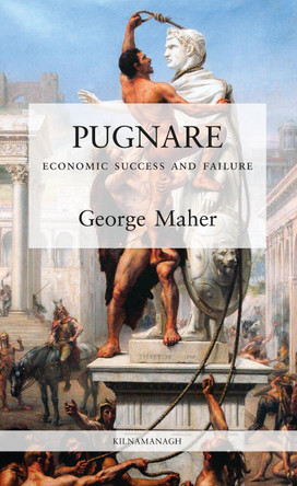 PUGNARE: ECONOMIC SUCCESS AND FAILURE by GEORGE MAHER 9781999626211