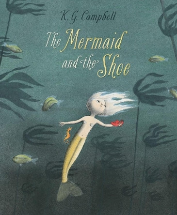 The The Mermaid And The Shoe by K. G. Campbell 9781525305580