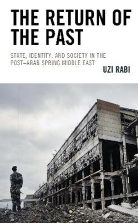 The Return of the Past: State, Identity, and Society in thePost-Arab Spring Middle East by Uzi Rabi 9781793600509