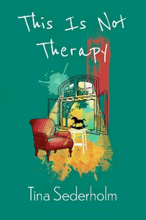 This Is Not Therapy by Tina Sederholm 9781913958015