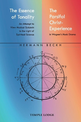 The Essence of Tonality / The Parsifal Christ-Experience: An Attempt to View Musical Subjects in the Light of Spiritual Science by Hermann Beckh 9781912230891